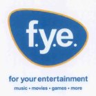 FYE FOR YOUR ENTERTAINMENT MUSIC MOVIES GAMES MORE
