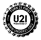 TURN 21 FIRST WWW.UNDER21.0RG U21 PROJECT UNDER 21