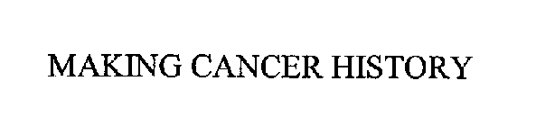MAKING CANCER HISTORY