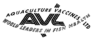AVL AQUACULTURE VACCINES LTD WORLD LEADERS IN FISH HEALTH