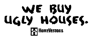 WE BUY UGLY HOUSES. HOMEVESTORS