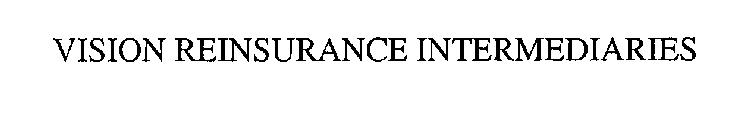 VISION REINSURANCE INTERMEDIARIES