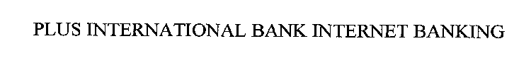 PLUS INTERNATIONAL BANK INTERNET BANKING