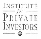 INSTITUTE FOR PRIVATE INVESTORS