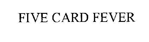 FIVE CARD FEVER