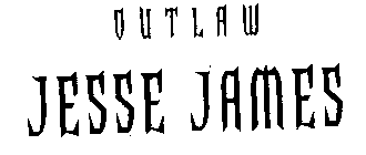 OUTLAW JESSE JAMES