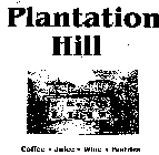 PLANTATION HILL COFFEE JUICE WINE PASTRIES