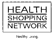 HEALTH SHOPPING NETWORK HEALTHY. LIVING.