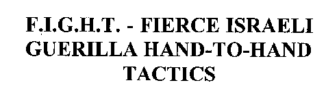 F.I.G.H.T. - FIERCE ISRAELI GUERILLA HAND-TO-HAND TACTICS