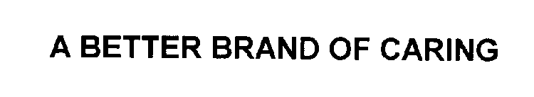 A BETTER BRAND OF CARING
