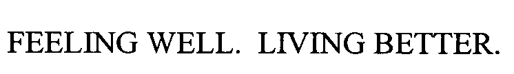 FEELING WELL. LIVING BETTER.