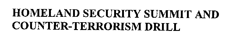 HOMELAND SECURITY SUMMIT AND COUNTER-TERRORISM DRILL