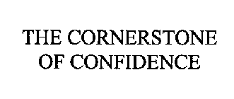 THE CORNERSTONE OF CONFIDENCE