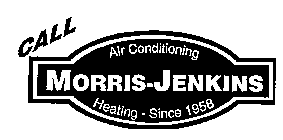 CALL MORRIS-JENKINS AIR CONDITIONING HEATING - SINCE 1958