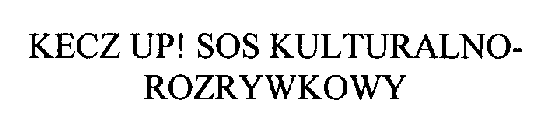 KECZ UP! SOS KULTURALNO-ROZRYWKOWY