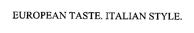 EUROPEAN TASTE. ITALIAN STYLE.