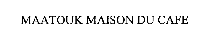 MAATOUK MAISON DU CAFE