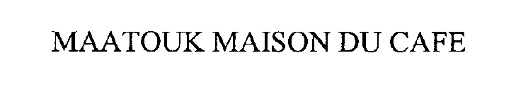 MAATOUK MAISON DU CAFE