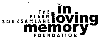 THE FLAUM SOUKSAMLANE IN LOVING MEMORY FOUNDATION