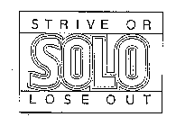 SOLO STRIVE OR LOSE OUT