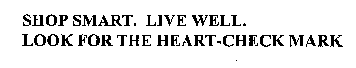 SHOP SMART. LIVE WELL.  LOOK FOR THE HEART-CHECK MARK