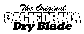 THE ORIGINAL CALIFORNIA DRY BLADE