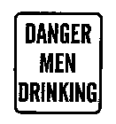 DANGER MEN DRINKING