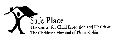 SAFE PLACE THE CENTER FOR CHILD PROTECTION AND HEALTH AT THE CHILDREN'S HOSPITAL OF PHILADELPHIA