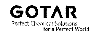 GOTAR PERFECT CHEMICAL SOLUTIONS FOR A PERFECT WORLD