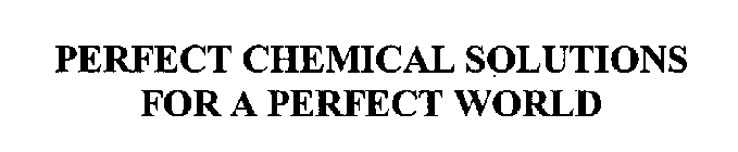PERFECT CHEMICAL SOLUTIONS FOR A PERFECT WORLD
