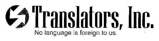 TRANSLATORS, INC. NO LANGUAGE IS FOREIGN TO US.