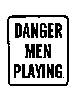 DANGER MEN PLAYING