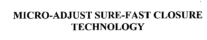MICRO-ADJUST SURE-FAST CLOSURE TECHNOLOGY
