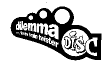 DILEMMA DISC THE ULIMATE BRAIN TWISTER