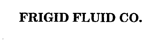 FRIGID FLUID CO.