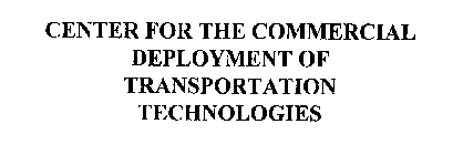 CENTER FOR THE COMMERCIAL DEPLOYMENT OF TRANSPORTATION TECHNOLOGIES