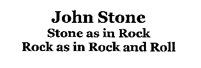 JOHN STONE STONE AS IN ROCK ROCK AS IN ROCK AND ROLL
