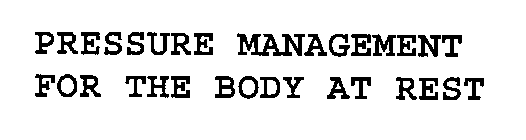 PRESSURE MANAGEMENT FOR THE BODY AT REST
