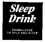 SLEEP DRINK FORMULATED TO HELP YOU SLEEP