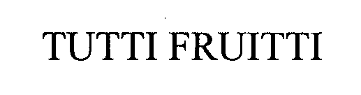 TUTTI FRUITTI