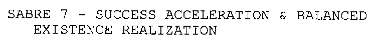 SABRE 7 - SUCCESS ACCELERATION & BALANCED EXISTENCE REALIZATION