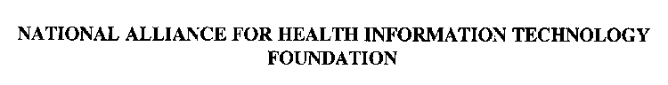 NATIONAL ALLIANCE FOR HEALTH INFORMATION TECHNOLOGY FOUNDATION