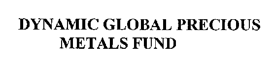 DYNAMIC GLOBAL PRECIOUS METALS FUND