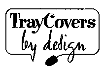 TRAYCOVERS BY DESIGN