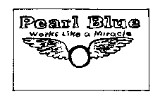 PEARL BLUE WORKS LIKE A MIRACLE