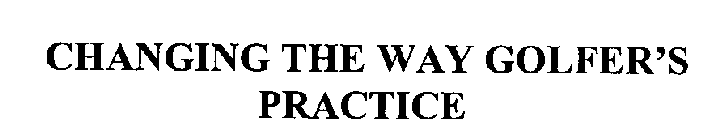 CHANGING THE WAY GOLFER'S PRACTICE