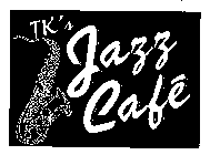 TK'S JAZZ CAFE