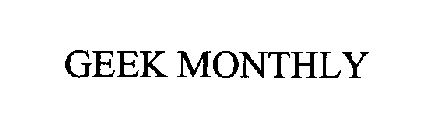 GEEK MONTHLY