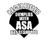 RECERTIFIED COMPLIES WITH ASA BAT STANDARD