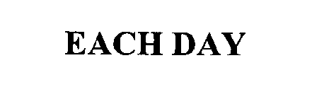 EACH DAY